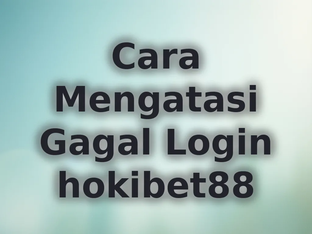 Cara Mengatasi Gagal Login hokibet88
