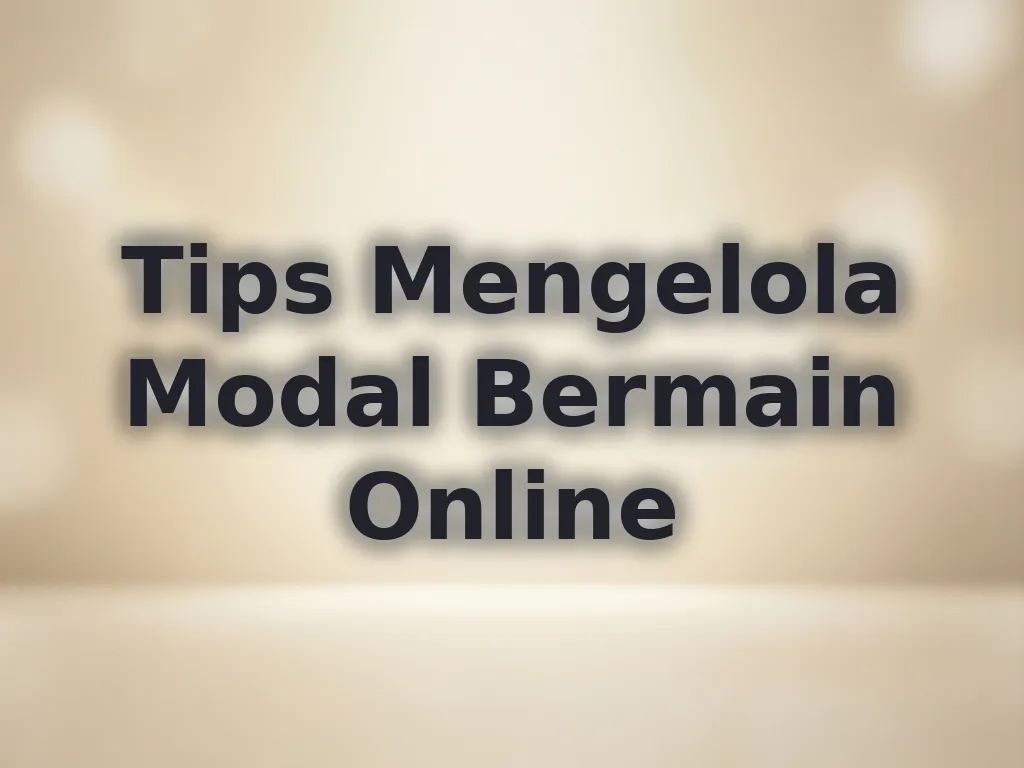 Tips Mengelola Modal Bermain Online
