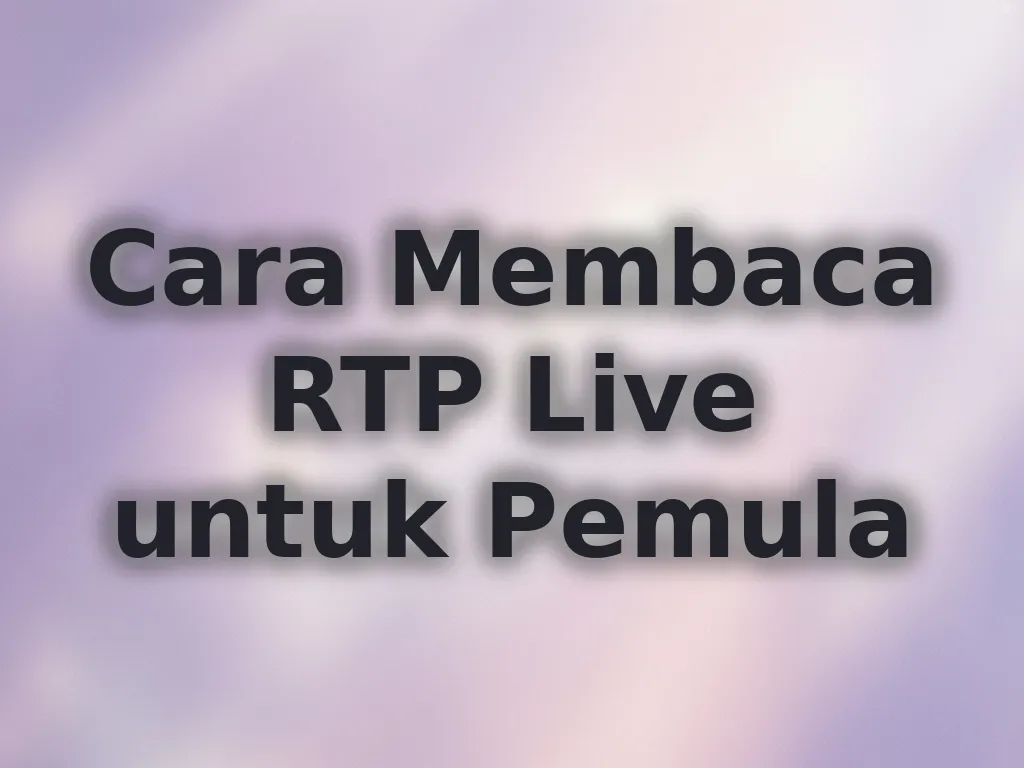 Cara Membaca RTP Live untuk Pemula